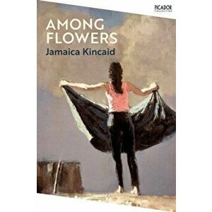 Among Flowers, Paperback - Jamaica Kincaid imagine