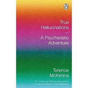 True Hallucinations. A Psychedelic Adventure, Paperback - Terence McKenna imagine