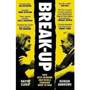 Break-Up. How Alex Salmond and Nicola Sturgeon Went to War, Paperback - Kieran Andrews imagine