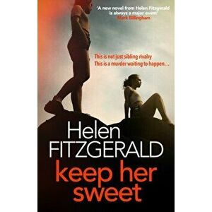 Keep Her Sweet. The tense, shocking, wickedly funny new psychological thriller from the author of The Cry, Paperback - Helen FitzGerald imagine