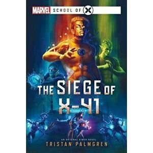 The Siege of X-41. A Marvel: School of X Novel, Paperback - Tristan Palmgren imagine