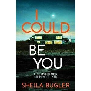 I Could Be You. An addictive and gripping suspense thriller, Paperback - Sheila Bugler imagine