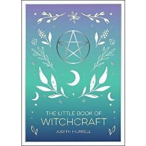 The Little Book of Witchcraft. An Introduction to Magick and White Witchcraft, Paperback - Judith Hurrell imagine