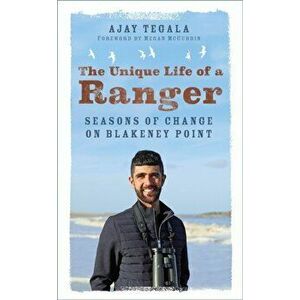 The Unique Life of a Ranger. Seasons of Change on Blakeney Point, Paperback - Ajay Tegala imagine