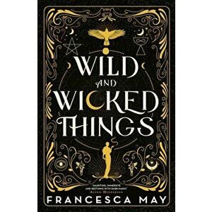 Wild and Wicked Things. The Instant Sunday Times Bestseller and Tiktok Sensation, Hardback - Francesca May imagine
