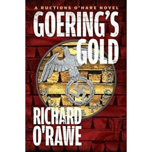 Goering's Gold. A Ructions O'Hare Novel, Paperback - Richard O'Rawe imagine