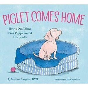 Piglet Comes Home. How a Deaf Blind Pink Puppy Found His Family, Hardback - Melissa, DVM Shapiro imagine