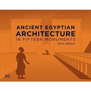 Ancient Egyptian Architecture in Fifteen Monuments, Hardback - Felix Arnold imagine