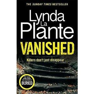 Vanished. The brand new 2022 thriller from the bestselling crime writer, Lynda La Plante, Paperback - Lynda La Plante imagine