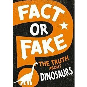 Fact or Fake?: The Truth About Dinosaurs, Hardback - Sonya Newland imagine