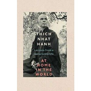 At Home In The World. Lessons from a remarkable life, Hardback - Thich Nhat Hanh imagine