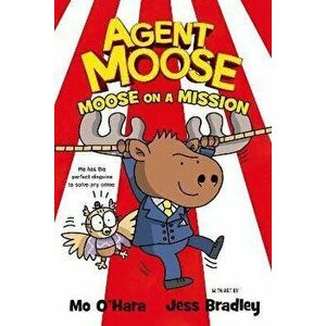 Agent Moose: Moose on a Mission, Paperback - Mo O'Hara imagine