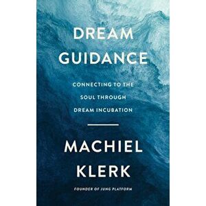 Dream Guidance. Connecting to the Soul Through Dream Incubation, Paperback - Machiel Klerk Counseling LLC imagine
