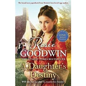 A Daughter's Destiny. The heartwarming new tale from Britain's best-loved saga author, Paperback - Rosie Goodwin imagine