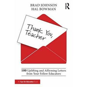 Thank You, Teacher. 100 Uplifting and Affirming Letters from Your Fellow Educators, Paperback - Hal Bowman imagine