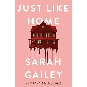 Just Like Home. A must-read, dark thriller full of unpredictable secrets, Hardback - Sarah Gailey imagine