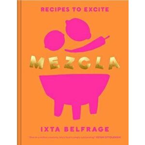 MEZCLA. Recipes to Excite, Hardback - Ixta Belfrage imagine