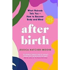 After Birth. How to Recover Body and Mind, Main, Paperback - Jessica Hatcher-Moore imagine