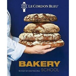 Le Cordon Bleu Bakery School. 80 step-by-step recipes explained by the chefs of the famous French culinary school, Hardback - Le Cordon Bleu imagine