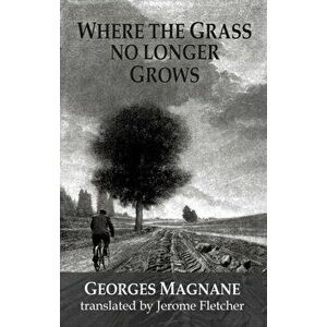 Where the Grass no longer Grows, Paperback - Georges Magnane imagine