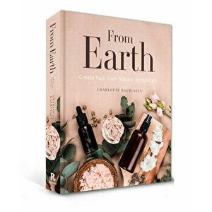 From Earth. A guide to creating a natural apothecary, Hardback - Charlotte Rasmussen imagine