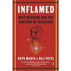 Inflamed. Deep Medicine and the Anatomy of Injustice, Paperback - Raj Patel imagine