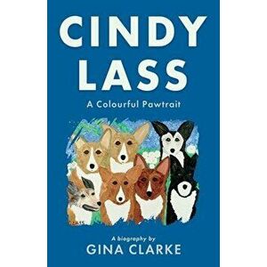 Cindy Lass. A Colourful Pawtrait, Paperback - Gina Clarke imagine