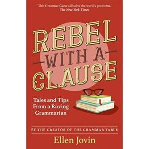 Rebel with a Clause. Tales and Tips from a Roving Grammarian, Hardback - Ellen Jovin imagine