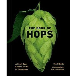 The Book of Hops. A Craft Beer Lover's Guide to Hoppiness, Hardback - Erik Christiansen imagine