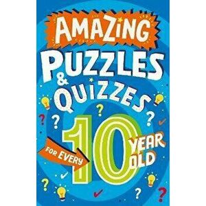 Amazing Puzzles and Quizzes for Every 10 Year Old, Paperback - Clive Gifford imagine
