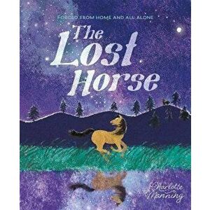 The Lost Horse. Forced from home and all alone, Hardback - Charlotte Manning imagine