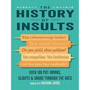 The History of Insults. Over 100 Put-Downs, Slights & Snubs Through the Ages, Hardback - Nathan Joyce imagine