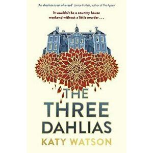 The Three Dahlias. 'An absolute treat of a read with all the ingredients of a vintage murder mystery' Janice Hallett, Hardback - Katy Watson imagine