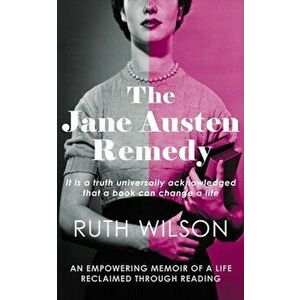 The Jane Austen Remedy. It is a truth universally acknowledged that a book can change a life, Hardback - Ruth Wilson imagine