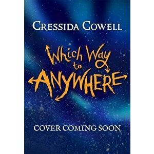 Which Way to Anywhere, Hardback - Cressida Cowell imagine