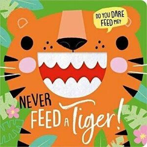 NEVER FEED A TIGER!, Hardback - Rosie Greening imagine
