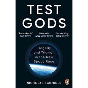Test Gods. Tragedy and Triumph in the New Space Race, Paperback - Nicholas Schmidle imagine