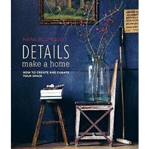 Details Make a Home. How to Create and Curate Your Space, Hardback - Hans Blomquist imagine