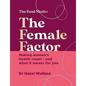The Female Factor. Making women's health count - and what it means for you, Hardback - Dr Hazel Wallace imagine