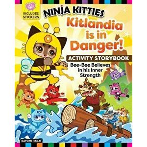 Ninja Kitties Kitlandia is in Danger! Activity Storybook. Bee-Bee Believes in His Inner Strength, Paperback - Kayomi Harai imagine