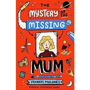 The Mystery of the Missing Mum, Paperback - Frances Moloney imagine