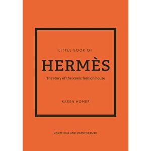 Little Book of Hermes. The story of the iconic fashion house, Hardback - Karen Homer imagine