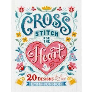 Cross Stitch for the Heart. 20 designs to love, Paperback - Emma Congdon imagine