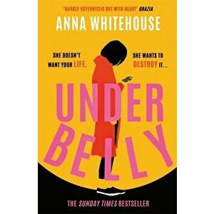 Underbelly. The instant Sunday Times bestseller from Mother Pukka - the unmissable, gripping and electrifying fiction debut, Paperback - Anna Whitehou imagine