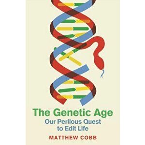 The Genetic Age. Our Perilous Quest To Edit Life, Main, Hardback - Professor Matthew Cobb imagine
