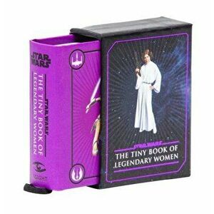 Star Wars: Tiny Book of Legendary Women, Hardback - Insight Editions imagine