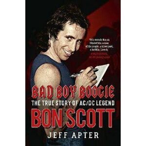 Bad Boy Boogie. The true story of AC/DC legend Bon Scott, Paperback - Jeff Apter imagine