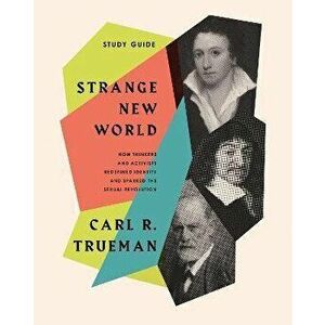 Strange New World Study Guide, Paperback - Carl R. Trueman imagine