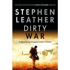 Dirty War. The 19th Spider Shepherd Thriller, Hardback - Stephen Leather imagine