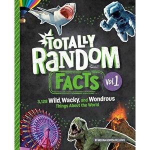 Totally Random Facts Volume 1. 3, 117 Wild, Wacky, and Wonderous Things About the World, Hardback - Melina Gerosa Bellows imagine